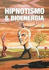 Hipnotismo & Bioenergía (Spanish Edition)