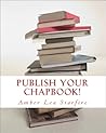 Publish Your Chapbook! Six Weeks to Professional Publication with Createspace Publish Your Chapbook! Six Weeks to Professional Publication with Createspace