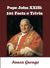Pope John XXIII: 101 Facts & Trivia Pope John XXIII: 101 Facts & Trivia