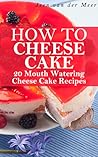 How to Cheese Cake by Jeen van der Meer