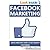 Facebook Marketing: Quick and Easy Steps to Get Quality Customers