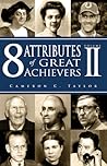 8 Attributes of Great Achievers, Volume II by Cameron C. Taylor