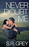 Never Doubt Me by S.R. Grey