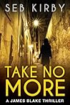 Take No More (James Blake, #1) Take No More (James Blake, #1)