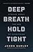 Deep Breath Hold Tight by Jason Gurley Deep Breath Hold Tight by Jason Gurley