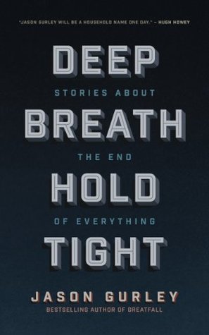 Deep Breath Hold Tight: Stories About the End of Everything (Kindle Edition)