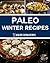 Paleo Seasons - Winter: Delicious & Easy Recipes Using Winter Ingredients!