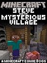 MINECRAFT COMIC: Steve and the Mysterious Village! (A Minecraft comic book) MINECRAFT COMIC: Steve and the Mysterious Village! (A Minecraft comic book)