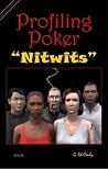 Profiling Poker "Nitwits" Profiling Poker "Nitwits"