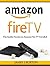 Amazon Fire TV: The Insider Secrets on Amazon Fire TV Unveiled