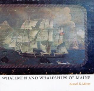 Whalemen and Whaleships of Maine: A Publication of the Marine Research Society of Bath, Maine