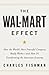 The Wal-Mart Effect: How the World's Most Powerful Company Really Works--and How It's Transforming the American Economy