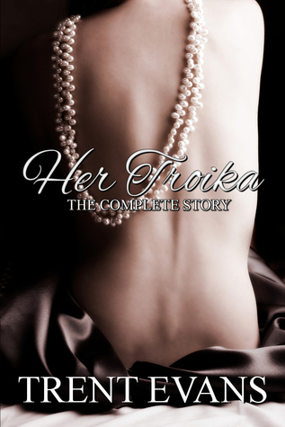 Her Troika: The Complete Story (Her Troika, #1-5; Dominion Trust, #2)