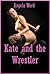 Kate and the Wrestler: An Explicit Erotica Story (Kate Gets the Story)