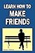 Learn How to Make Friends by Frances P. Robinson