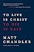 To Live Is Christ to Die Is Gain by Matt Chandler