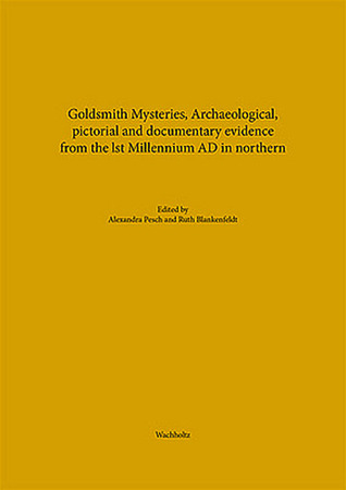 Goldsmith Mysteries: Archaeolocigal, Pictorial and Documentary Evidence from the 1st Millennium AD in Northern Europe
