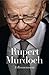 Rupert Murdoch: A Reassessment
