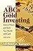 The ABCs of Gold Investing by Michael J. Kosares