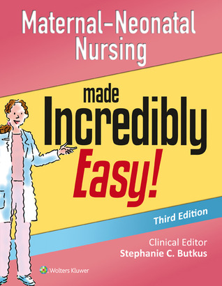 Maternal-Neonatal Nursing Made Incredibly Easy! (Incredibly Easy! Series?)