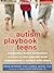 The Autism Playbook for Teens: Imagination-Based Mindfulness Activities to Calm Yourself, Build Independence, and Connect with Others
