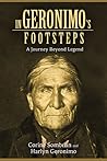 In Geronimo's Footsteps: A Journey Beyond Legend In Geronimo's Footsteps: A Journey Beyond Legend