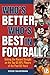 Who's Better, Who's Best in Football?: Setting the Record Straight on the Top 65 NFL Players of the Past 65 Years
