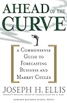 Ahead of the Curve: A Commonsense Guide to Forecasting Business and Market Cycles Ahead of the Curve: A Commonsense Guide to Forecasting Business and Market Cycles