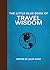 The Little Blue Book of Travel Wisdom (Little Books)
