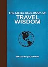 The Little Blue Book of Travel Wisdom (Little Books) The Little Blue Book of Travel Wisdom (Little Books)