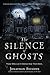 The Silence of Ghosts