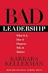 Bad Leadership: What It Is, How It Happens, Why It Matters