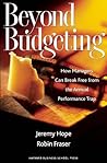 Beyond Budgeting: How Managers Can Break Free from the Annual Performance Trap