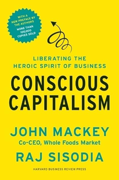 Conscious Capitalism: Liberating the Heroic Spirit of Business