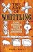 The Art of Whittling by Walter L. Faurot The Art of Whittling by Walter L. Faurot