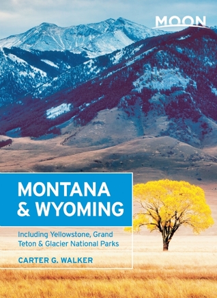 Moon Montana & Wyoming: Including Yellowstone, Grand Teton & Glacier National Parks (Moon Handbooks)