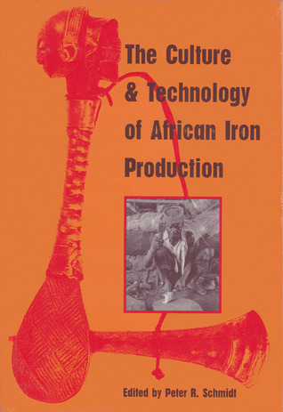 The Culture and Technology of African Iron Production