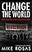 Change the World by Mike Rosas