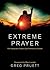 Extreme Prayer by Greg Pruett