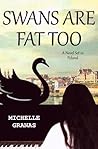 Swans Are Fat Too by Michelle Granas