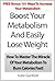 Boost Your Metabolism And Easily Lose Weight: How To Master The Miracle Of Your Metabolism To Burn Calories Fast! Plus BONUS 101 Ways To Increase Your Metabolism