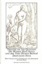 Treatise on the Question Do Women Have Souls and Are They Human Beings?: Disputatio Nova (Mellen Critical Editions and Translations, V. 11)
