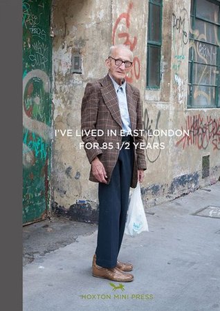 I've Lived in East London for 86 1/2 years