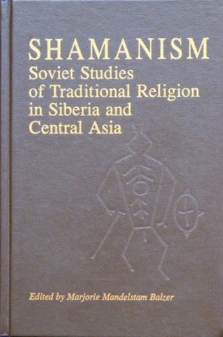 Shamanism: Soviet Studies of Traditional Religion in Siberia and Central Asia (Paperback)
