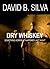 Dry Whiskey by David B. Silva