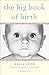The Big Book of Birth by Erica Lyon The Big Book of Birth by Erica Lyon