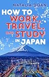 How to Work, Travel, and Study in Japan by Natalia Doan
