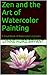 Zen and the Art of Watercolor Painting by Lynne Hurd Bryant