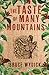 The Taste of Many Mountains by Bruce Wydick The Taste of Many Mountains by Bruce Wydick