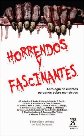 Horrendos y Fascinantes. Antología de cuentos peruanos sobre monstruos.